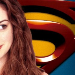 SUPERMAN: Anne Hathaway To Play Lois Lane and other Rumors