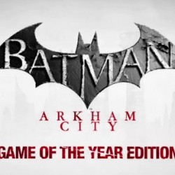 Fully Loaded BATMAN: ARKHAM CITY GAME OF THE YEAR EDITION Available Now