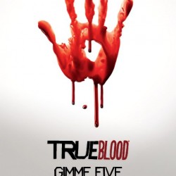 True Blood Gimme Five Posters, Banner, Avatar for Your Social Networking Redecorating Needs