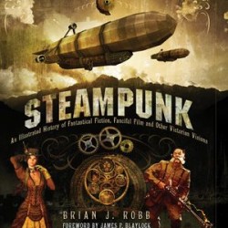 Book Review: Steampunk: An Illustrated History of Fantastical Fiction, Fanciful Film and Other Victorian Visions