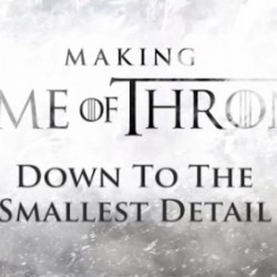 Making of GAME OF THRONES Season 3 Vlog #4 Overwhelms With Gorgeous Details