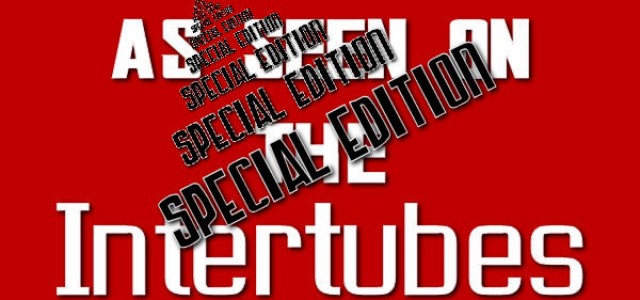 ‘As Seen On The Intertubes’ Special Edition