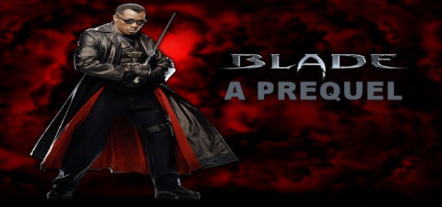 ‘Blade’ Prequel Trilogy In The Works