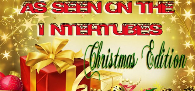 As Seen On The Intertubes: Christmas Special Edition
