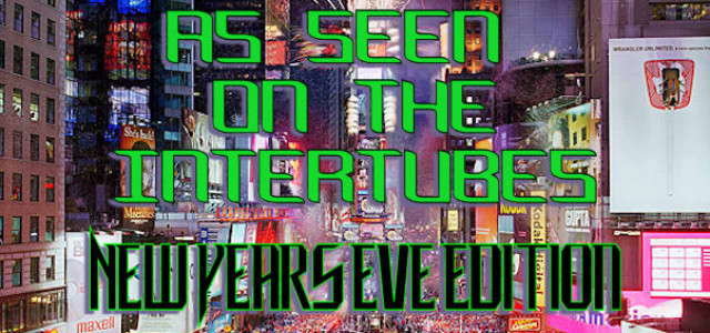 As Seen On The Intertubes: NEW YEARS EVE Special Edition