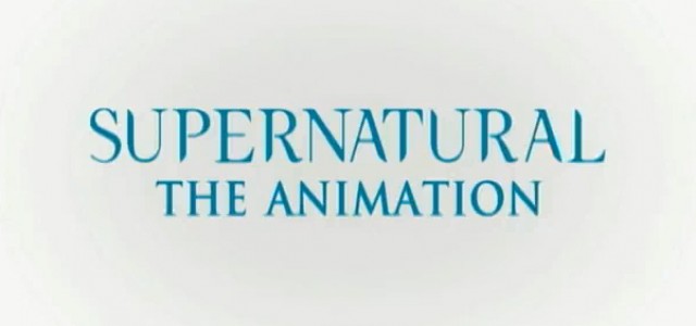 Behold, SUPERNATURAL: THE ANIMATION