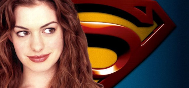 SUPERMAN: Anne Hathaway To Play Lois Lane and other Rumors